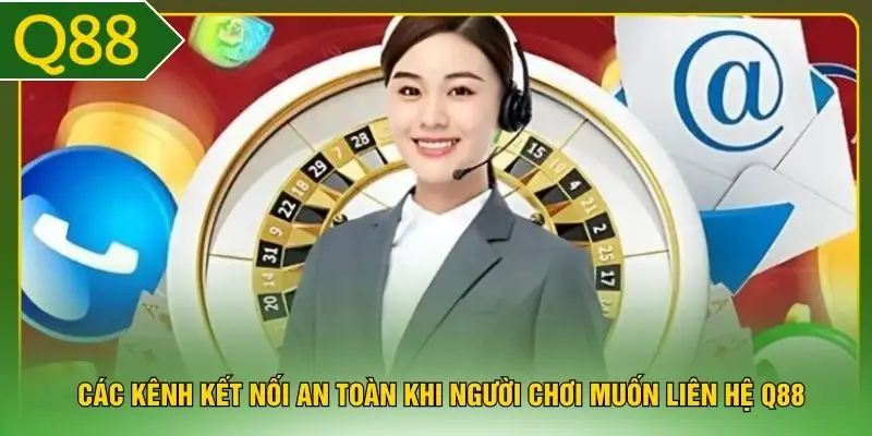 Các kênh kết nối an toàn khi người chơi muốn liên hệ Q88