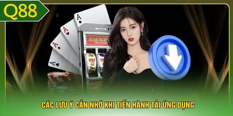 Các lưu ý cần nhớ khi tiến hành tải ứng dụng