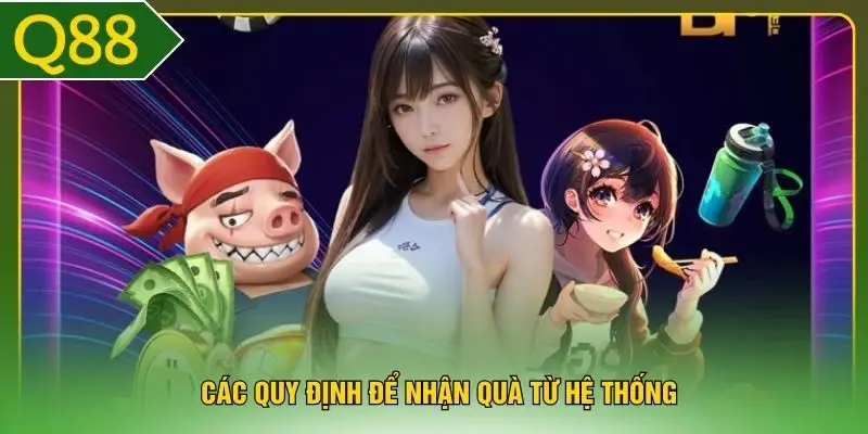 Các quy định để nhận quà từ hệ thống